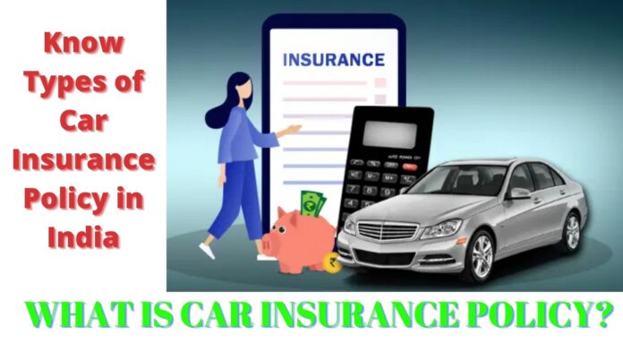 Know Types of Car Insurance Policy in India