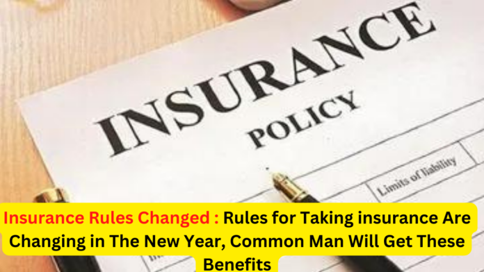 Insurance Rules Changed : Rules for Taking insurance Are Changing in The New Year, Common Man Will Get These Benefits