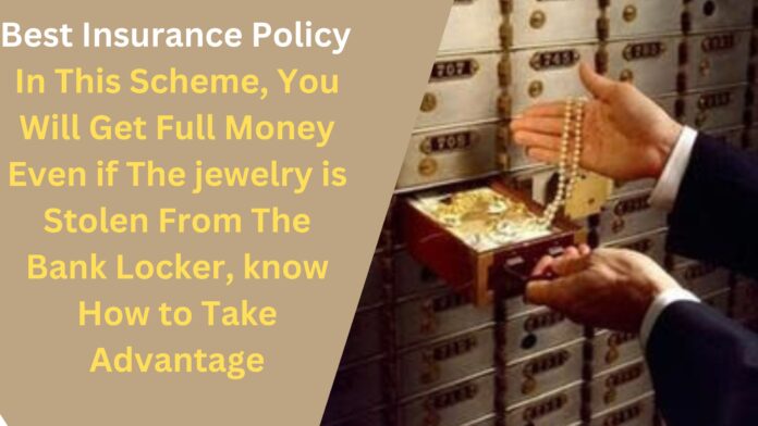 Best Insurance Policy : In This Scheme, You Will Get Full Money Even if The jewelry is Stolen From The Bank Locker, know How to Take Advantage