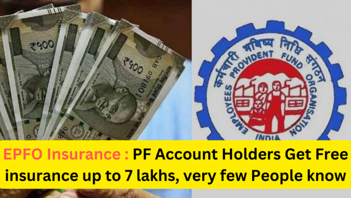 EPFO Insurance : PF Account Holders Get Free insurance up to 7 lakhs, very few People know
