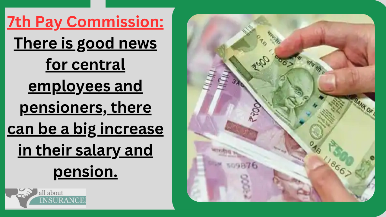 7th Pay Commission: There is good news for central employees and pensioners, there can be a big increase in their salary and pension. 7th Pay Commission: There is good news for central employees and pensioners, there can be a big increase in their salary and pension.
