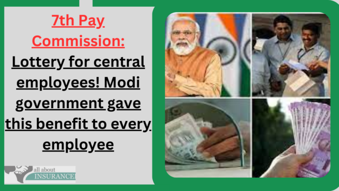 7th Pay Commission: Lottery for central employees! Modi government gave this benefit to every employee