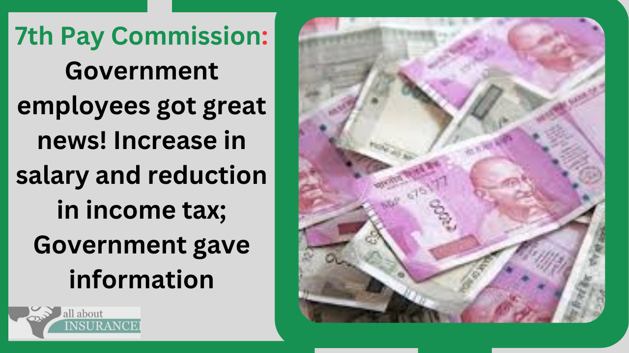 7th Pay Commission: Government employees got great news! Increase in salary and reduction in income tax; Government gave information 7th Pay Commission: Government employees got great news! Increase in salary and reduction in income tax; Government gave information