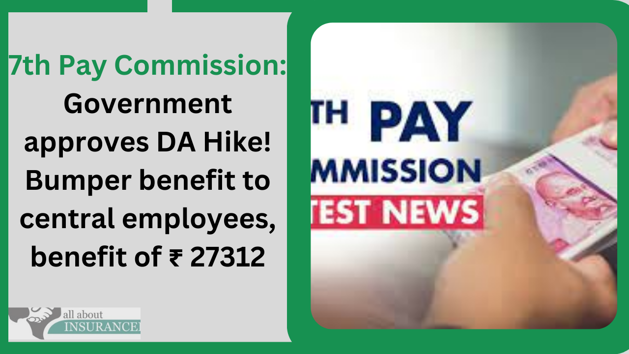7th Pay Commission: Government approves DA Hike! Bumper benefit to central employees, benefit of ₹ 27312 7th Pay Commission: Government approves DA Hike! Bumper benefit to central employees, benefit of ₹ 27312