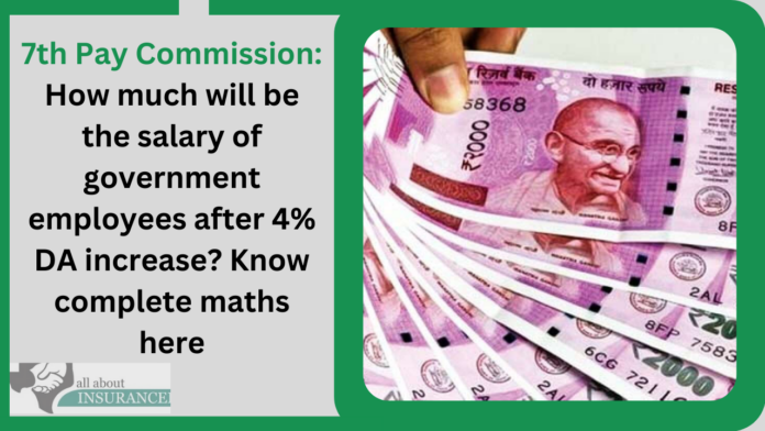 7th Pay Commission: How much will be the salary of government employees after 4% DA increase? Know complete maths here