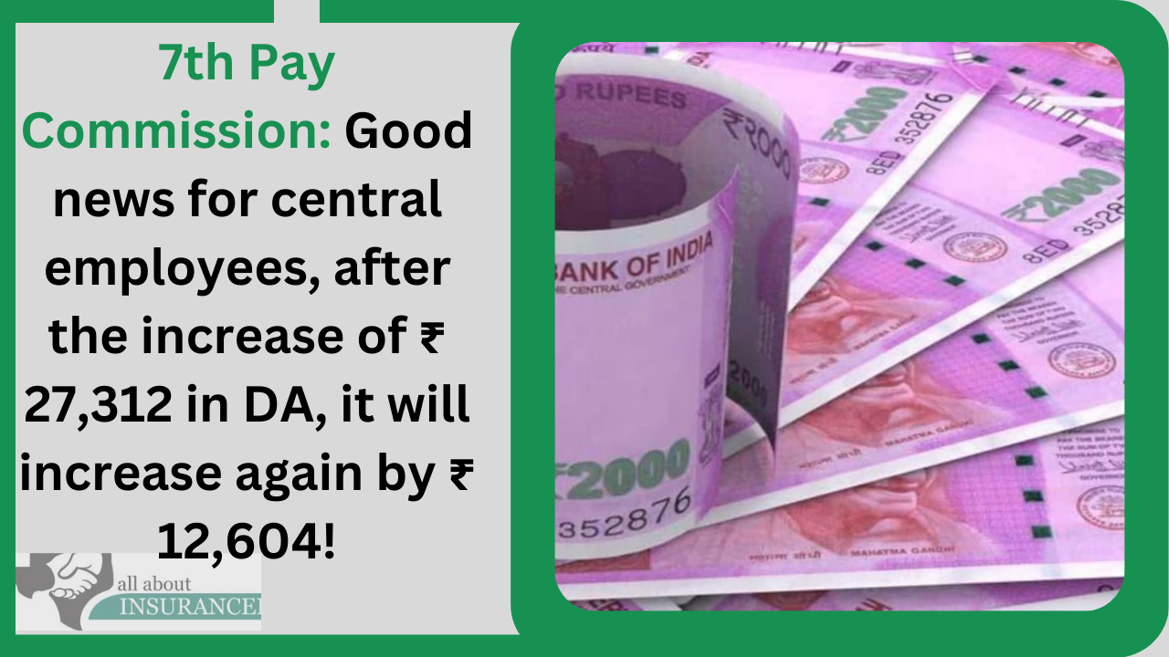 7th Pay Commission: Good news for central employees, after the increase of ₹ 27,312 in DA, it will increase again by ₹ 12,604! 7th Pay Commission: Good news for central employees, after the increase of ₹ 27,312 in DA, it will increase again by ₹ 12,604!