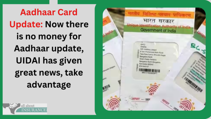 Aadhaar Card Update: Now there is no money for Aadhaar update, UIDAI has given great news, take advantage
