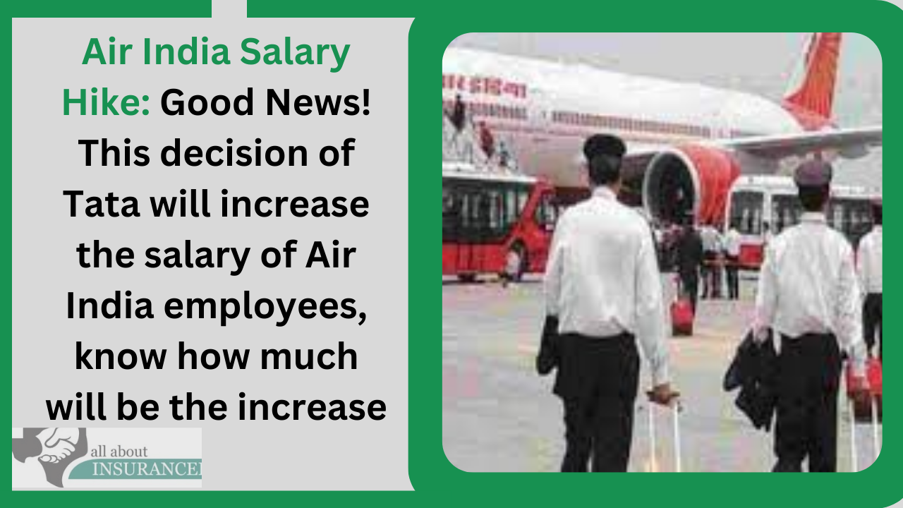 Air India Salary Hike: Good News! This decision of Tata will increase the salary of Air India employees, know how much will be the increase Air India Salary Hike: Good News! This decision of Tata will increase the salary of Air India employees, know how much will be the increase