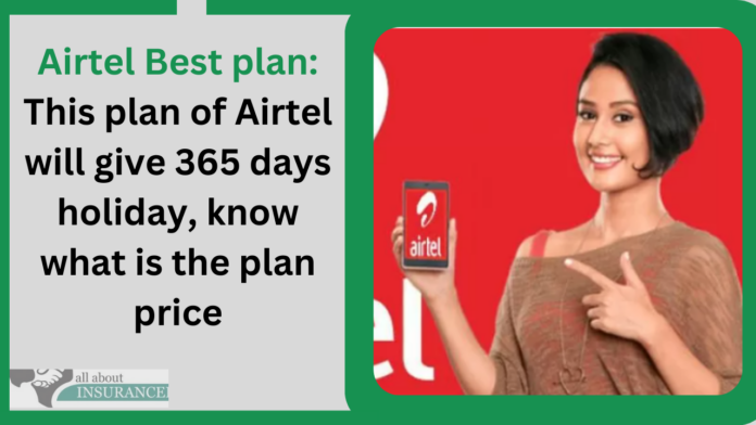 Airtel Best plan: This plan of Airtel will give 365 days holiday, know what is the plan price