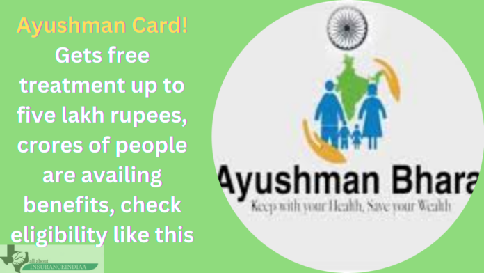Ayushman Bharat Yojana : Gets free treatment up to five lakh rupees, crores of people are availing benefits, check eligibility like this