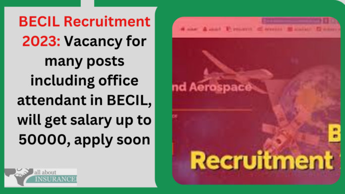 BECIL Recruitment 2023: Vacancy for many posts including office attendant in BECIL, will get salary up to 50000, apply soon