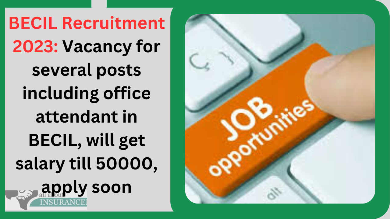 BECIL Recruitment 2023: Vacancy for several posts including office attendant in BECIL, will get salary till 50000, apply soon BECIL Recruitment 2023: Vacancy for several posts including office attendant in BECIL, will get salary till 50000, apply soon
