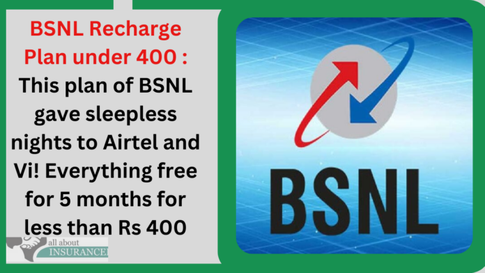 BSNL Recharge Plan under 400 : This plan of BSNL gave sleepless nights to Airtel and Vi! Everything free for 5 months for less than Rs 400