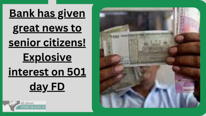 Bank has given great news to senior citizens! Explosive interest on 501 day FD
