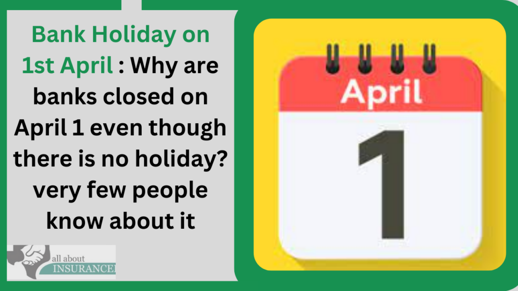 Bank Holiday on 1st April Why are banks closed on April 1 even though