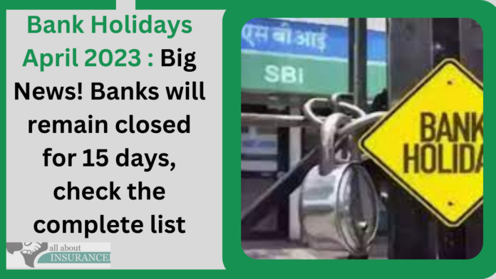 Bank Holidays April 2023 : Big News! Banks will remain closed for 15 days, check the complete list