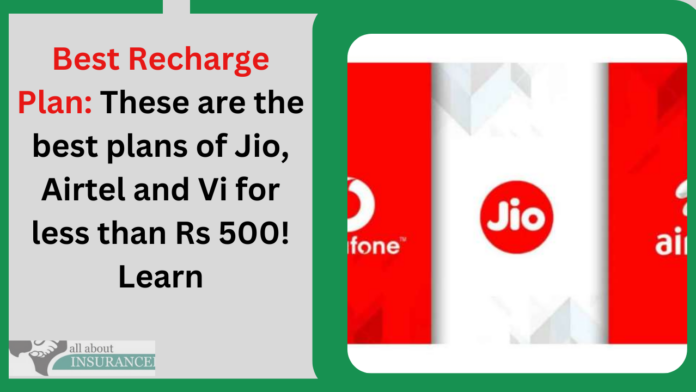 Best Recharge Plan: These are the best plans of Jio, Airtel and Vi for less than Rs 500! Learn