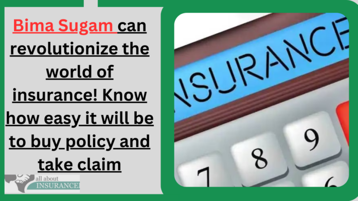 Bima Sugam can revolutionize the world of insurance! Know how easy it will be to buy policy and take claim