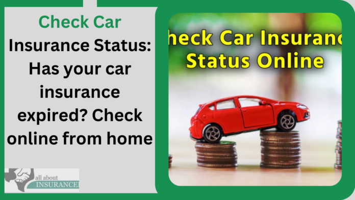 Check Car Insurance Status: Has your car insurance expired? Check online from home