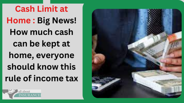 Cash Limit at Home : Big News! How much cash can be kept at home, everyone should know this rule of income tax