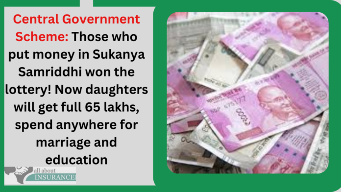 Central Government Scheme: Those who put money in Sukanya Samriddhi won the lottery! Now daughters will get full 65 lakhs, spend anywhere for marriage and education