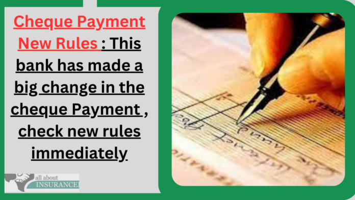 Cheque Payment New Rules : This bank has made a big change in the cheque Payment , check new rules immediately