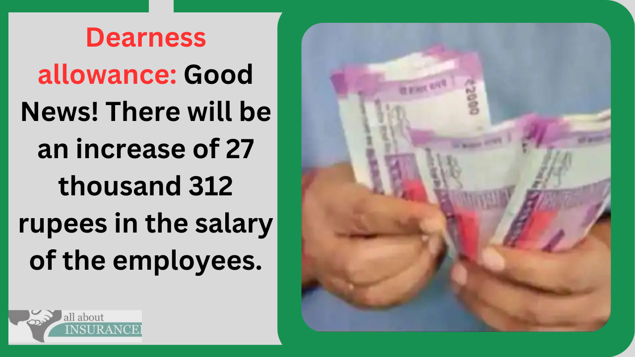 Dearness allowance: Good News! There will be an increase of 27 thousand 312 rupees in the salary of the employees. Dearness allowance: Good News! There will be an increase of 27 thousand 312 rupees in the salary of the employees.