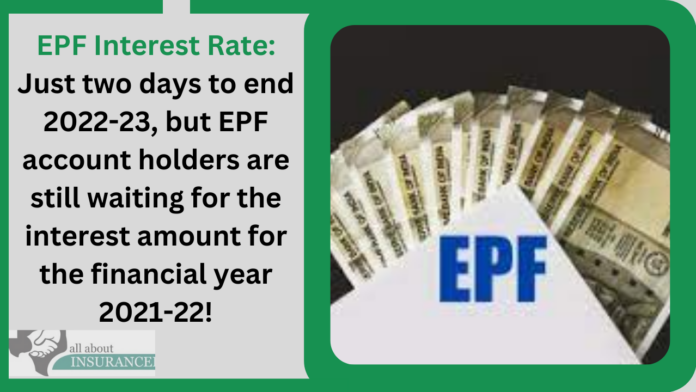 EPF Interest Rate: Just two days to end 2022-23, but EPF account holders are still waiting for the interest amount for the financial year 2021-22!