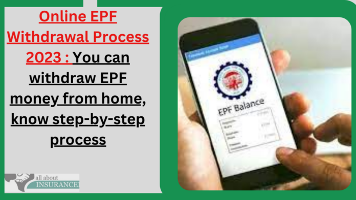 Online EPF Withdrawal Process 2023 : You can withdraw EPF money from home, know step-by-step process