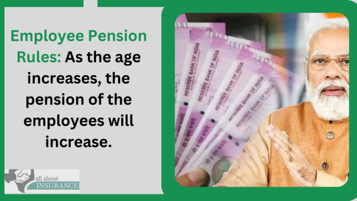 Employee Pension Rules: As the age increases, the pension of the employees will increase.