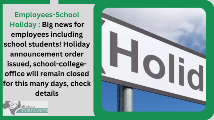 Employees-School Holiday : Big news for employees including school students! Holiday announcement order issued, school-college-office will remain closed for this many days, check details