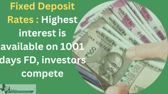Fixed Deposit Rates : Highest interest is available on 1001 days FD, investors compete