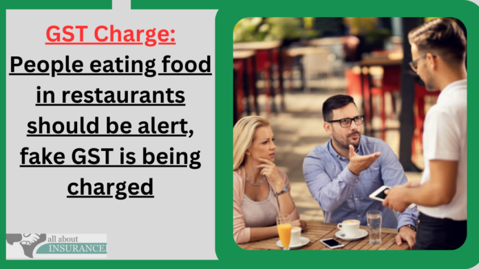 GST Charge: People eating food in restaurants should be alert, fake GST is being charged