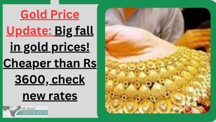 Gold Price Update: Big fall in gold prices! Cheaper than Rs 3600, check new rates