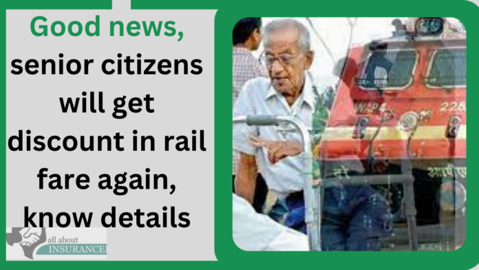 Good news, senior citizens will get discount in rail fare again, know details