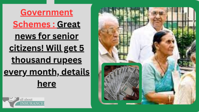 Government Schemes : Great news for senior citizens! Will get 5 thousand rupees every month, details here