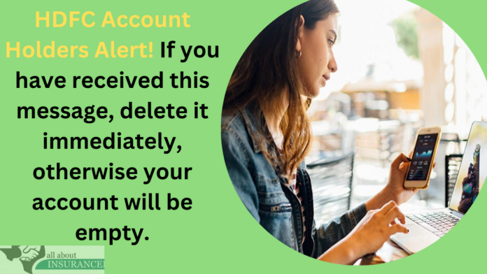 HDFC Account Holders Alert! If you have received this message, delete it immediately, otherwise your account will be empty.