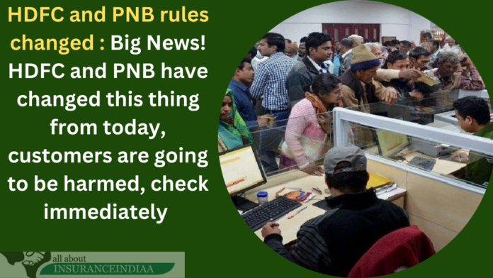 HDFC and PNB rules changed : Big News! HDFC and PNB have changed this thing from today, customers are going to be harmed, check immediately