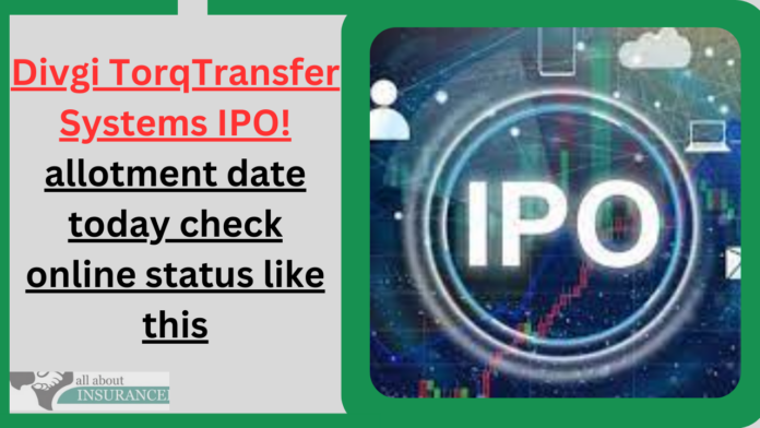 Divgi TorqTransfer Systems IPO! allotment date today check online status like this