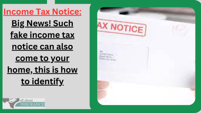 Income Tax Notice: Big News! Such fake income tax notice can also come to your home, this is how to identify