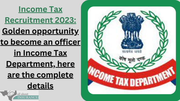Income Tax Recruitment 2023: Golden opportunity to become an officer in Income Tax Department, here are the complete details