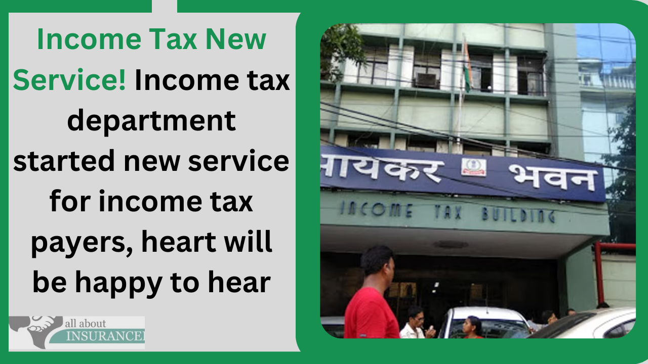 Income Tax New Service! Income tax department started new service for income tax payers, heart will be happy to hear Income Tax New Service! Income tax department started new service for income tax payers, heart will be happy to hear