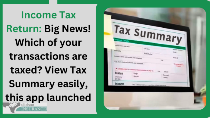 Income Tax Return: Big News! Which of your transactions are taxed? View Tax Summary easily, this app launched