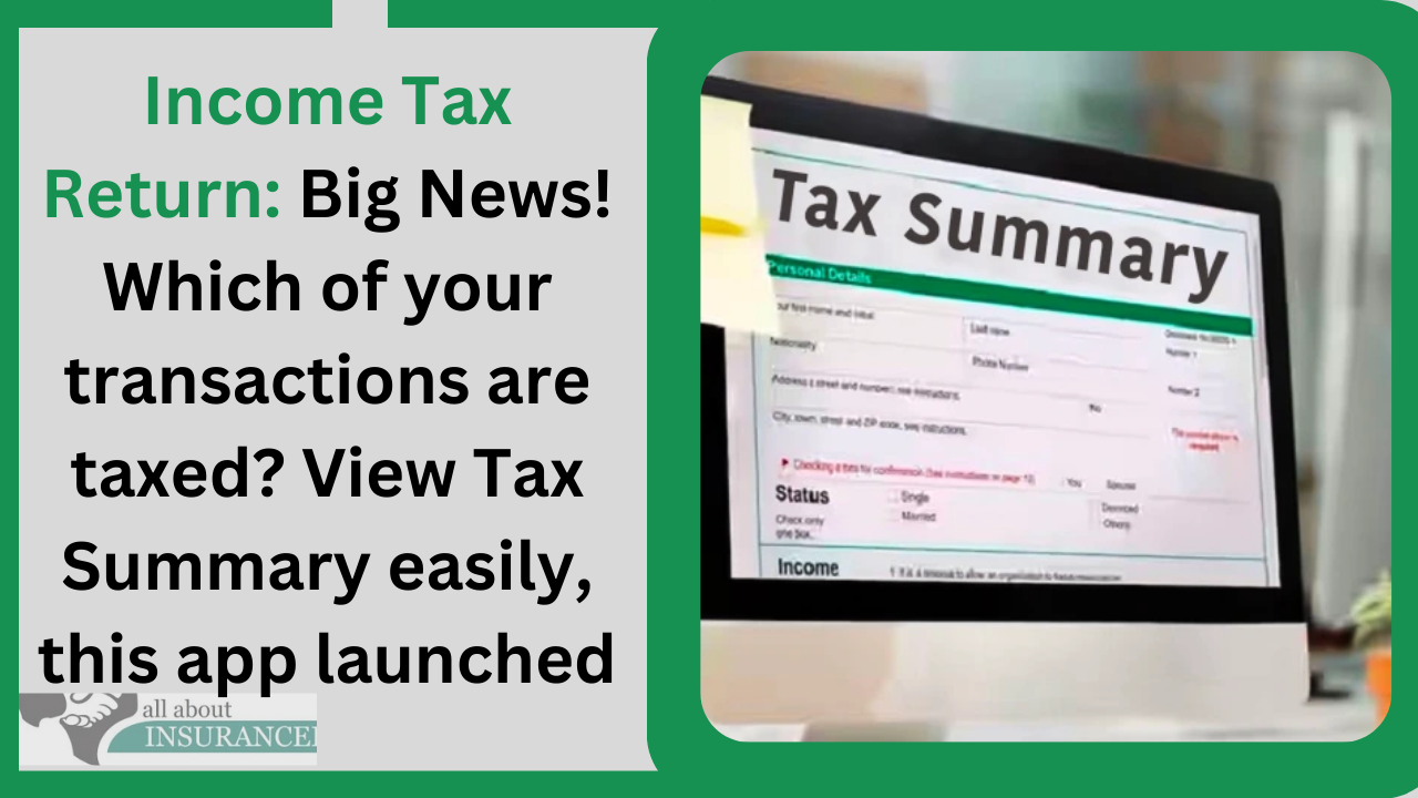Income Tax Return: Big News! Which of your transactions are taxed? View Tax Summary easily, this app launched Income Tax Return: Big News! Which of your transactions are taxed? View Tax Summary easily, this app launched