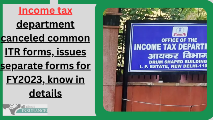 Income tax department canceled common ITR forms, issues separate forms for FY2023, know in details