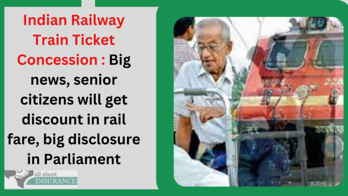 Indian Railway Train Ticket Concession : Big news, senior citizens will get discount in rail fare, big disclosure in Parliament