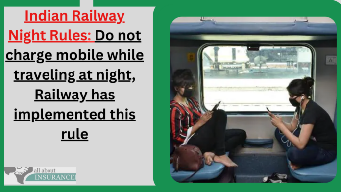 Indian Railway Night Rules: Do not charge mobile while traveling at night, Railway has implemented this rule