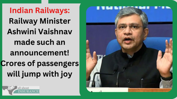 Indian Railways: Railway Minister Ashwini Vaishnav made such an announcement! Crores of passengers will jump with joy