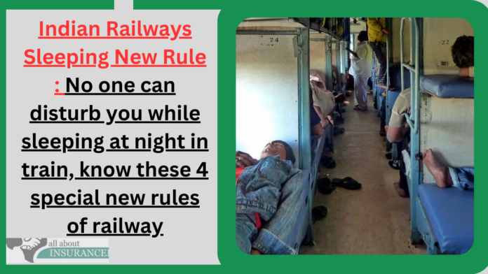 Indian Railways Sleeping New Rule : No one can disturb you while sleeping at night in train, know these 4 special new rules of railway