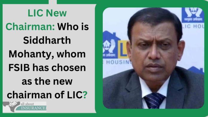 LIC New Chairman: Who is Siddharth Mohanty, whom FSIB has chosen as the new chairman of LIC?